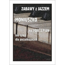Wydawnictwo Muzyczne Contra Zabawy z jazzem. Moniuszko na fortepian nie...