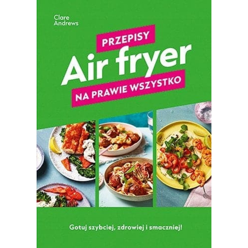 WAM Air fryer. Przepisy na prawie wszystko